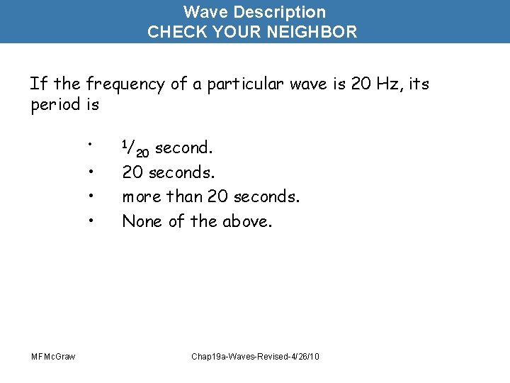 Wave Description CHECK YOUR NEIGHBOR If the frequency of a particular wave is 20