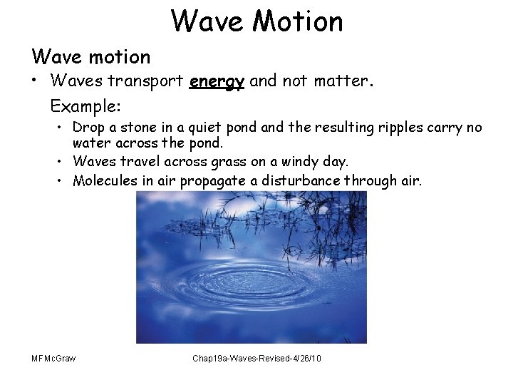 Wave Motion Wave motion • Waves transport energy and not matter. Example: • Drop