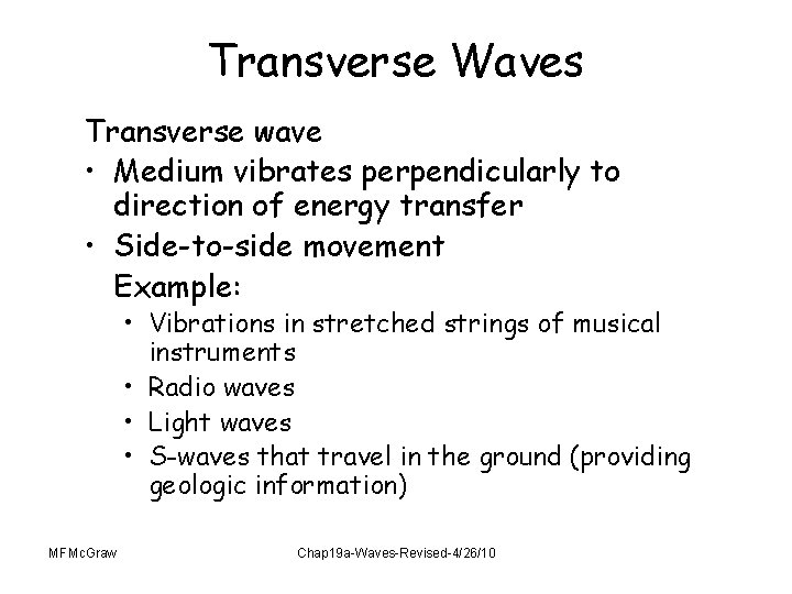 Transverse Waves Transverse wave • Medium vibrates perpendicularly to direction of energy transfer •