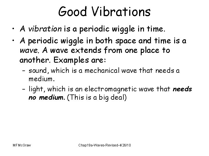 Good Vibrations • A vibration is a periodic wiggle in time. • A periodic
