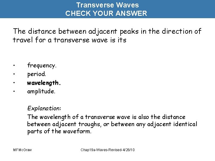 Transverse Waves CHECK YOUR ANSWER The distance between adjacent peaks in the direction of