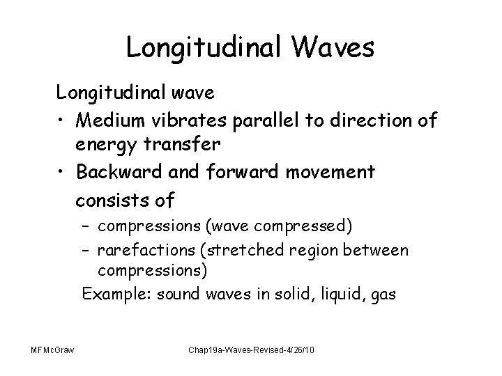 Longitudinal Waves Longitudinal wave • Medium vibrates parallel to direction of energy transfer •