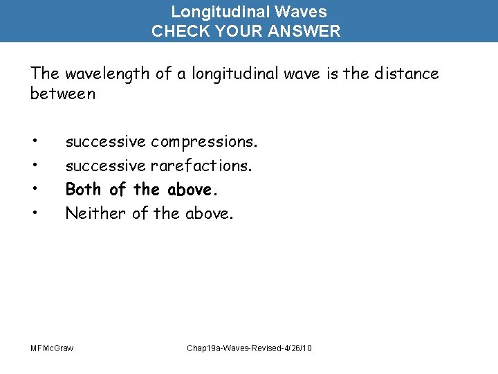 Longitudinal Waves CHECK YOUR ANSWER The wavelength of a longitudinal wave is the distance
