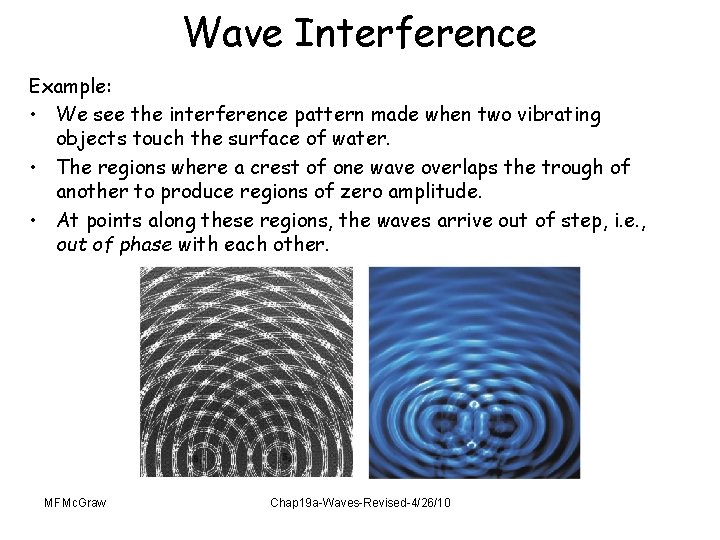 Wave Interference Example: • We see the interference pattern made when two vibrating objects