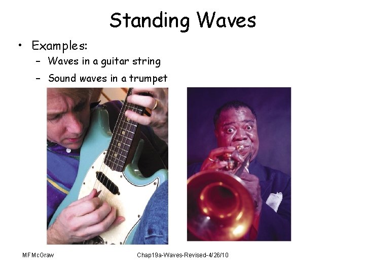 Standing Waves • Examples: – Waves in a guitar string – Sound waves in