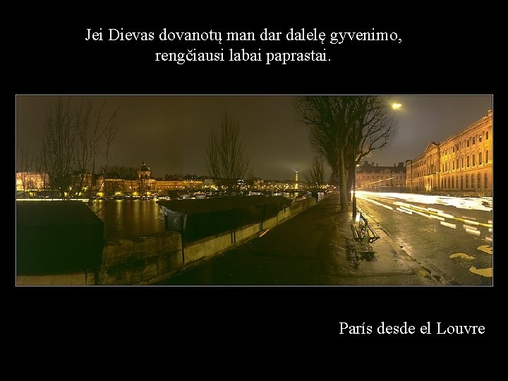 Jei Dievas dovanotų man dar dalelę gyvenimo, rengčiausi labai paprastai. París desde el Louvre