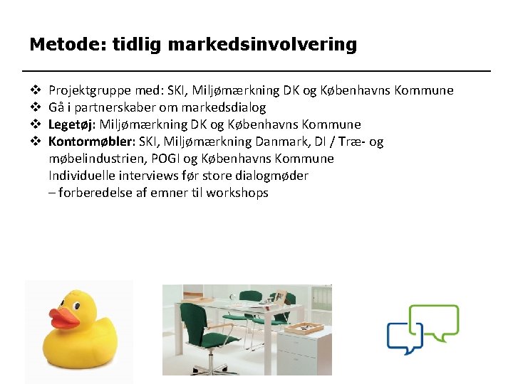 Metode: tidlig markedsinvolvering v v Projektgruppe med: SKI, Miljømærkning DK og Københavns Kommune Gå