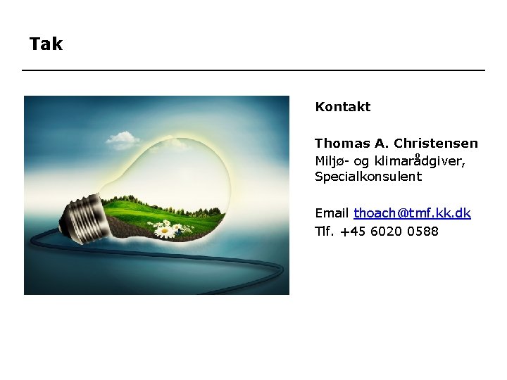 Tak Kontakt Thomas A. Christensen Miljø- og klimarådgiver, Specialkonsulent Email thoach@tmf. kk. dk Tlf.