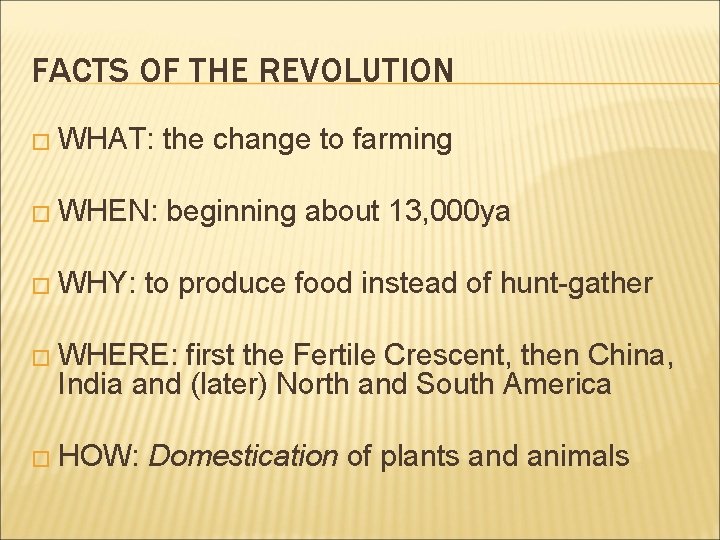 FACTS OF THE REVOLUTION � WHAT: the change to farming � WHEN: beginning about FACTS OF THE REVOLUTION � WHAT: the change to farming � WHEN: beginning about