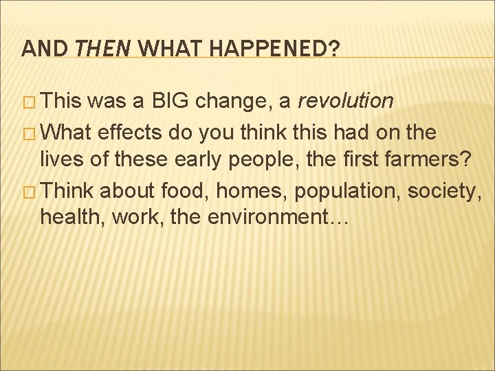AND THEN WHAT HAPPENED? � This was a BIG change, a revolution � What AND THEN WHAT HAPPENED? � This was a BIG change, a revolution � What