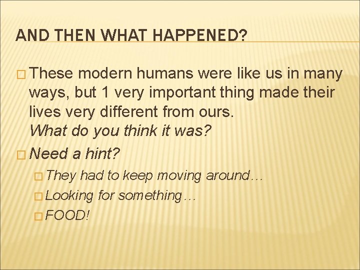 AND THEN WHAT HAPPENED? � These modern humans were like us in many ways, AND THEN WHAT HAPPENED? � These modern humans were like us in many ways,