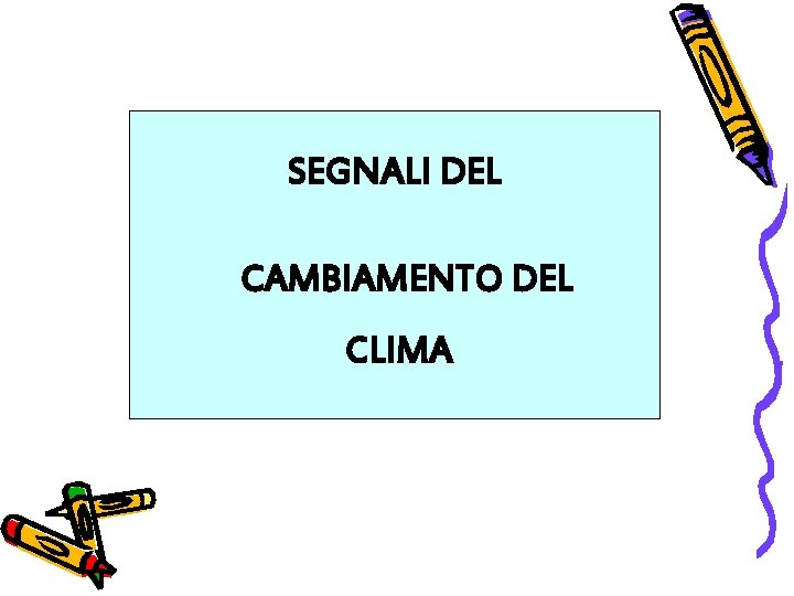 SEGNALI DEL CAMBIAMENTO DEL CLIMA 