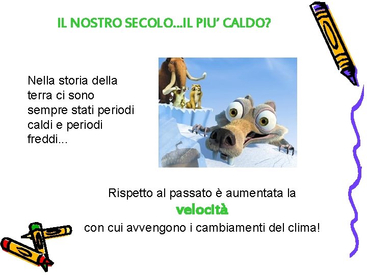 IL NOSTRO SECOLO…IL PIU’ CALDO? Nella storia della terra ci sono sempre stati periodi