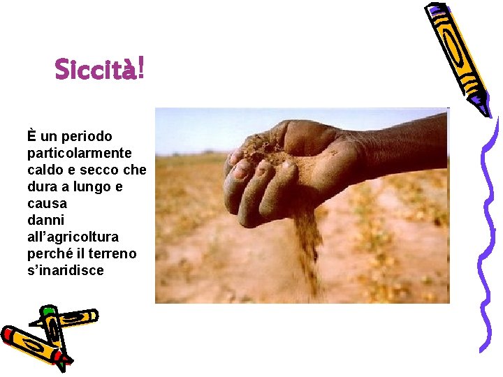 Siccità! È un periodo particolarmente caldo e secco che dura a lungo e causa