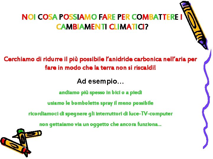 NOI COSA POSSIAMO FARE PER COMBATTERE I CAMBIAMENTI CLIMATICI? Cerchiamo di ridurre il più