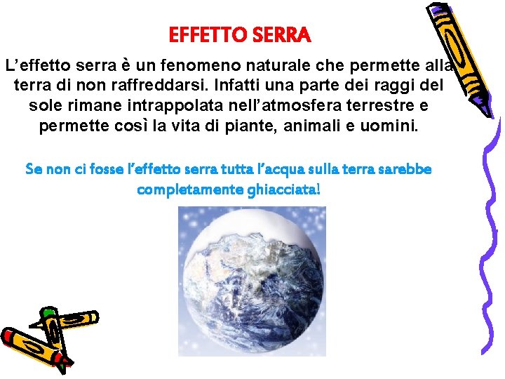 EFFETTO SERRA L’effetto serra è un fenomeno naturale che permette alla terra di non