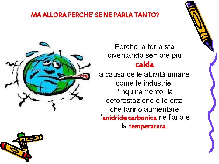 MA ALLORA PERCHE’ SE NE PARLA TANTO? Perché la terra sta diventando sempre più