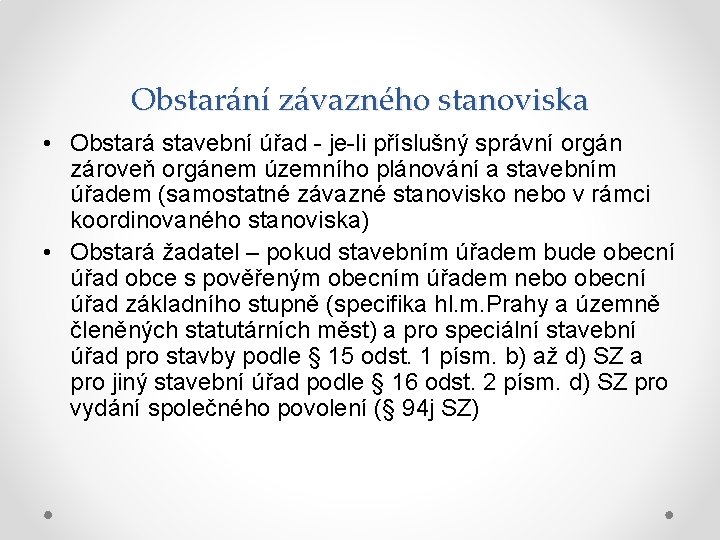 Obstarání závazného stanoviska • Obstará stavební úřad - je-li příslušný správní orgán zároveň orgánem