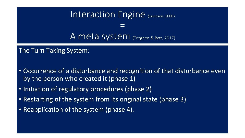 Interaction Engine = A meta system (Trognon & Batt, 2017) (Levinson, 2006) The Turn