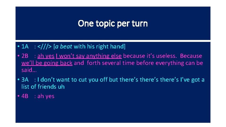 One topic per turn • 1 A : <///> [a beat with his right