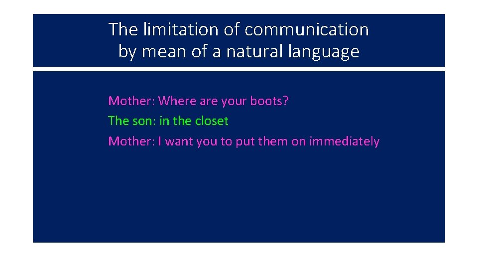 The limitation of communication by mean of a natural language Mother: Where are your