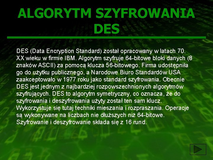 ALGORYTM SZYFROWANIA DES (Data Encryption Standard) został opracowany w latach 70. XX wieku w