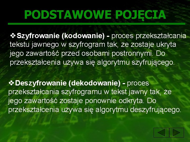 PODSTAWOWE POJĘCIA v. Szyfrowanie (kodowanie) - proces przekształcania tekstu jawnego w szyfrogram tak, że