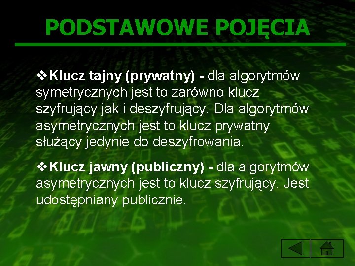 PODSTAWOWE POJĘCIA v. Klucz tajny (prywatny) - dla algorytmów symetrycznych jest to zarówno klucz