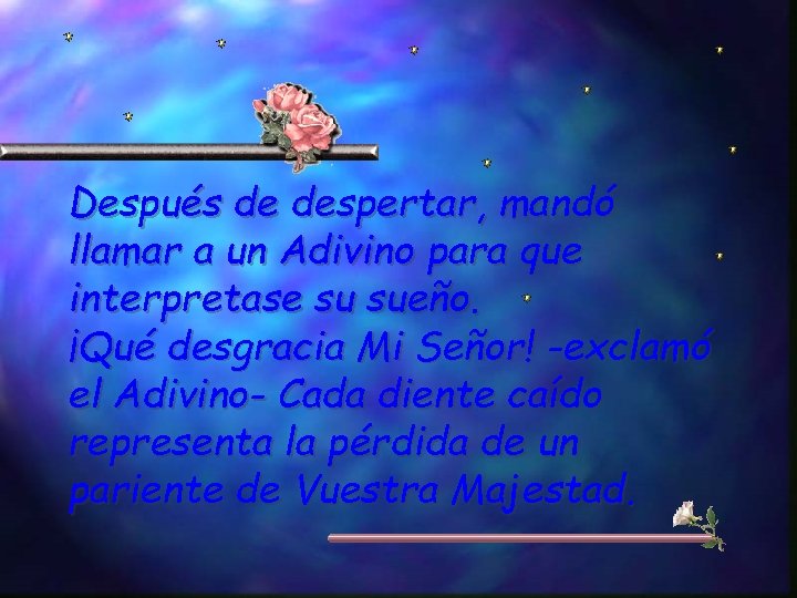 Después de despertar, mandó llamar a un Adivino para que interpretase su sueño. ¡Qué