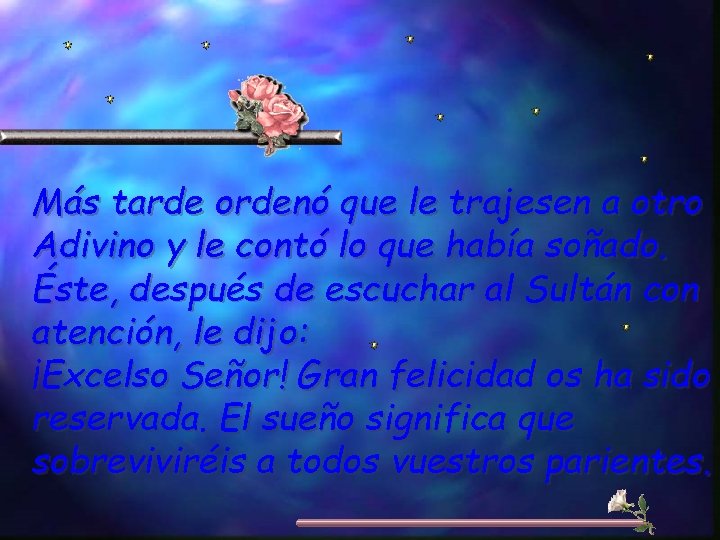 Más tarde ordenó que le trajesen a otro Adivino y le contó lo que