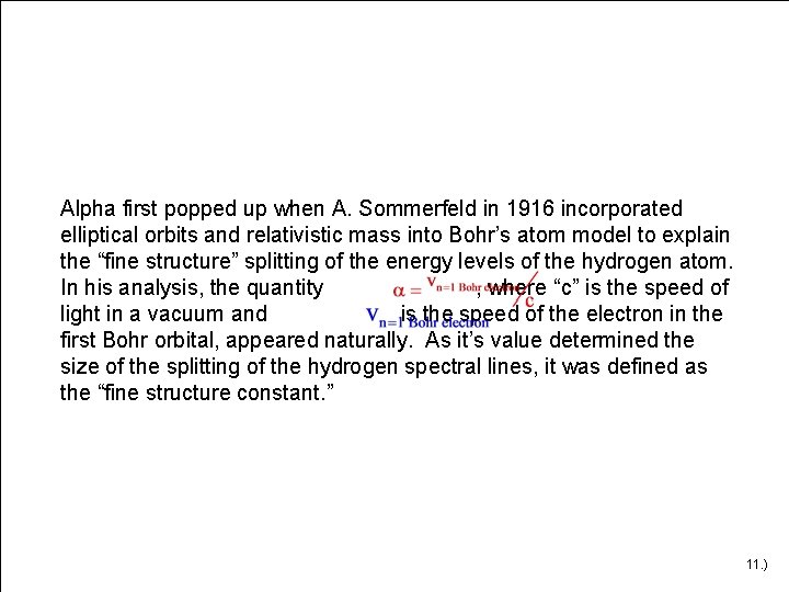 Alpha first popped up when A. Sommerfeld in 1916 incorporated elliptical orbits and relativistic