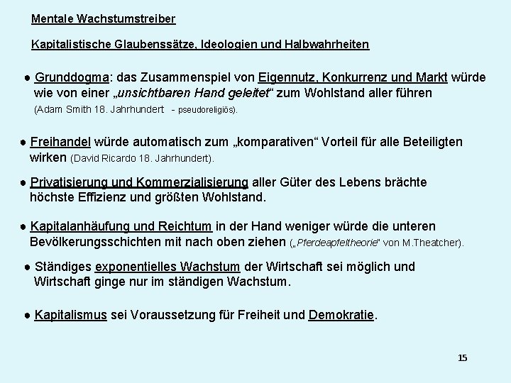 Mentale Wachstumstreiber Kapitalistische Glaubenssätze, Ideologien und Halbwahrheiten ● Grunddogma: das Zusammenspiel von Eigennutz, Konkurrenz