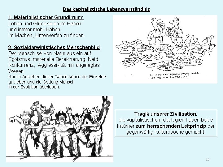 Das kapitalistische Lebensverständnis 1. Materialistischer Grundirrtum: Leben und Glück seien im Haben und immer