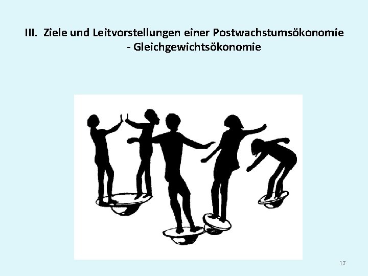 III. Ziele und Leitvorstellungen einer Postwachstumsökonomie - Gleichgewichtsökonomie 17 