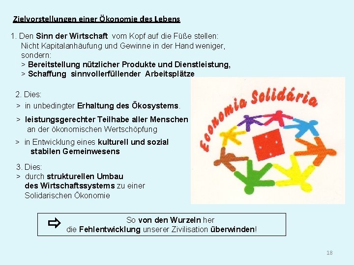 Zielvorstellungen einer Ökonomie des Lebens 1. Den Sinn der Wirtschaft vom Kopf auf die