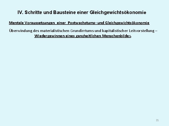 IV. Schritte und Bausteiner Gleichgewichtsökonomie Mentale Voraussetzungen einer Postwachstums- und Gleichgewichtsökonomie Überwindung des materialistischen