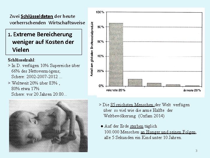 Zwei Schlüsseldaten der heute vorherrschenden Wirtschaftsweise 1. Extreme Bereicherung weniger auf Kosten der Vielen