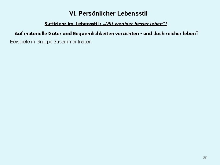 VI. Persönlicher Lebensstil Suffizienz im Lebensstil : „Mit weniger besser leben“! Auf materielle Güter