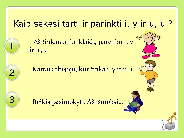 Kaip sekėsi tarti ir parinkti i, y ir u, ū ? Aš tinkamai be