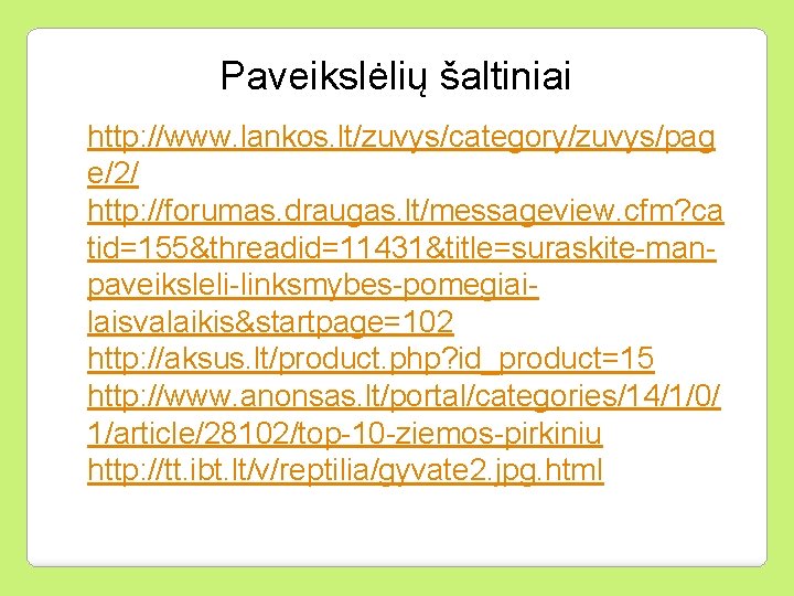 Paveikslėlių šaltiniai http: //www. lankos. lt/zuvys/category/zuvys/pag e/2/ http: //forumas. draugas. lt/messageview. cfm? ca tid=155&threadid=11431&title=suraskite-manpaveiksleli-linksmybes-pomegiailaisvalaikis&startpage=102