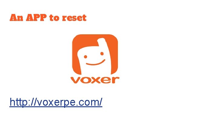 An APP to reset http: //voxerpe. com/ 