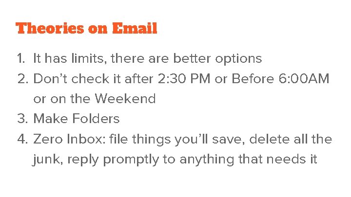 Theories on Email 1. It has limits, there are better options 2. Don’t check