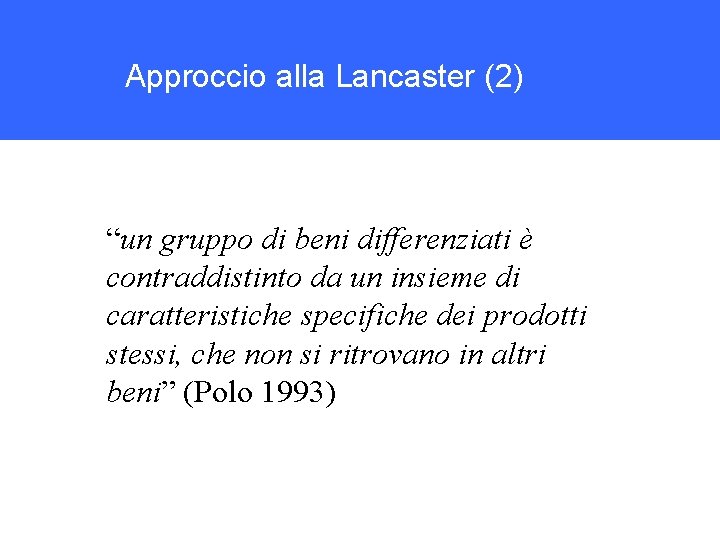 Approccio alla Lancaster (2) “un gruppo di beni differenziati è contraddistinto da un insieme