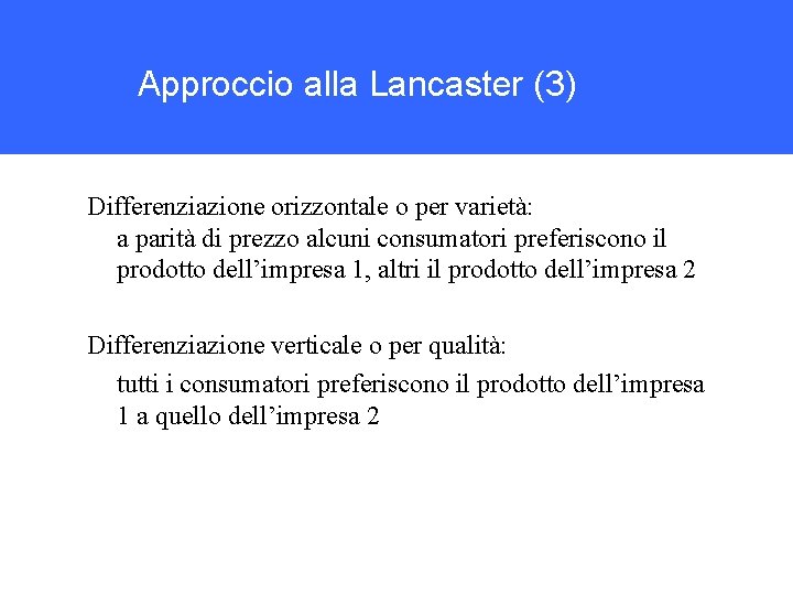 Approccio alla Lancaster (3) Differenziazione orizzontale o per varietà: a parità di prezzo alcuni