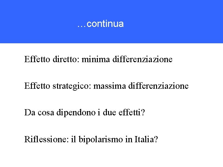 …continua Effetto diretto: minima differenziazione Effetto strategico: massima differenziazione Da cosa dipendono i due