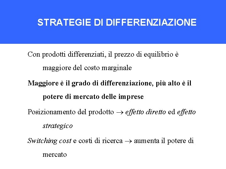 STRATEGIE DI DIFFERENZIAZIONE Con prodotti differenziati, il prezzo di equilibrio è maggiore del costo