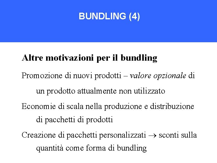 BUNDLING (4) Altre motivazioni per il bundling Promozione di nuovi prodotti – valore opzionale