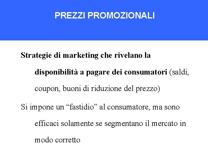 PREZZI PROMOZIONALI Strategie di marketing che rivelano la disponibilità a pagare dei consumatori (saldi,