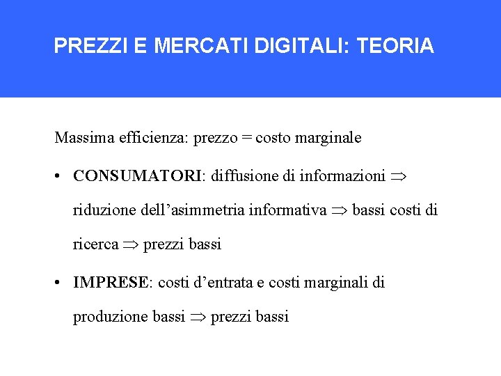 PREZZI E MERCATI DIGITALI: TEORIA Massima efficienza: prezzo = costo marginale • CONSUMATORI: diffusione