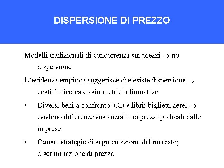 DISPERSIONE DI PREZZO Modelli tradizionali di concorrenza sui prezzi no dispersione L’evidenza empirica suggerisce